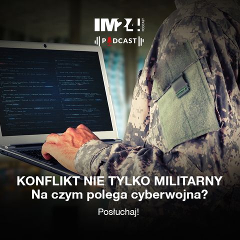 Konflikt nie tylko militarny. Cyberaspekty wojny.