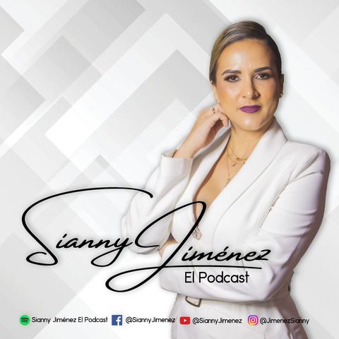 DE EMPLEADA A EMPRESARIA || SIANNY JIMÉNEZ EL PODCAST !! EP.03