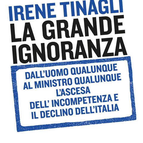 Irene Tinagli "La grande ignoranza"
