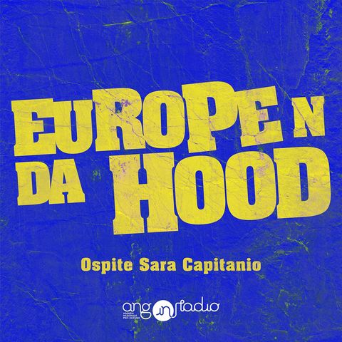 Europe 'n da Hood - Ep.07 - Europeers - Sara Capitanio