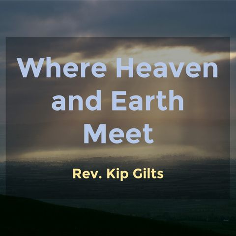 Where Heaven and Earth Meet - Rev. Kip Gilts - South District Monday Hub Charge Conference 2016