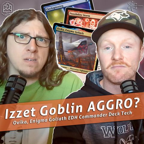 Episode 353: Commander Cookout Podcast, Ep 353 - Ovika, Enigma Goliath - Goblin Tribal, Combo, Spellslinger!!!