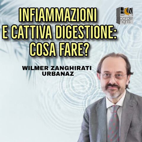 INFIAMMAZIONI E CATTIVA DIGESTIONE: COSA FARE - WILMER ZANGHIRATI URBANAZ