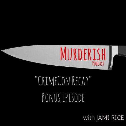 CrimeCon Recap | Murderish BONUS EPISODE
