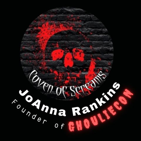 Creepy Confidential After Dark : Joanna Rankins of Coven of Screams & Ghouliecon