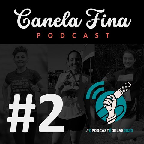 #2 Canela Fina Podcast - Elas só querem correr em paz! #OPodcastÉDelas