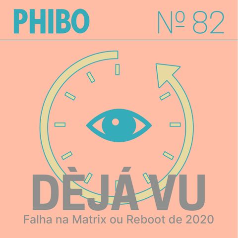 #82 - DèJá Vu (Falha na Matrix ou Reboot de 2020)