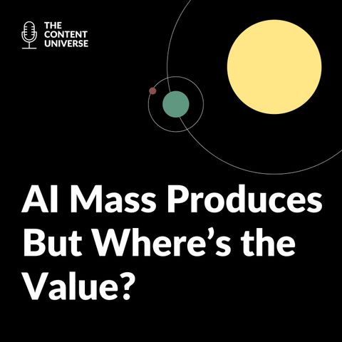 36: AI Mass Produces, But Where's The Value?