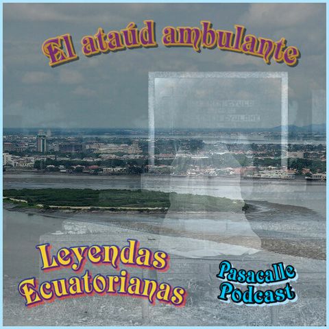 93 - Leyendas Ecuatorianas - El ataúd ambulante
