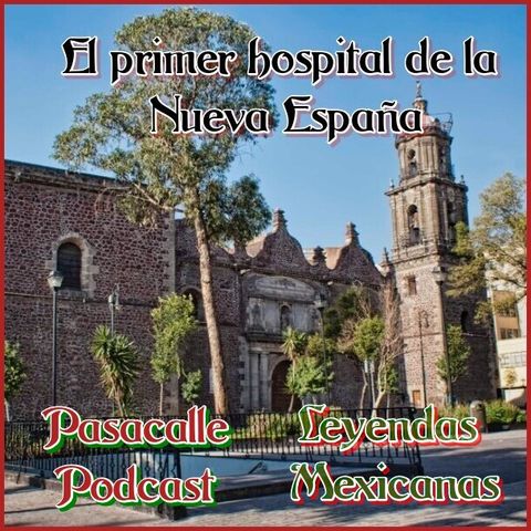 175 - Leyendas Mexicanas - El primer hospital de la Nueva España