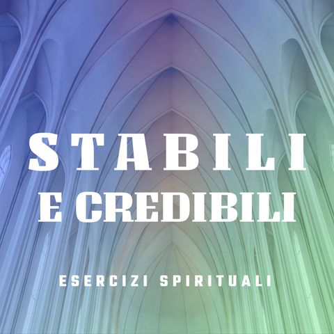 Don Luigi Maria Epicoco - Stabili e credibili - 1 L'affidabilità delle relazioni