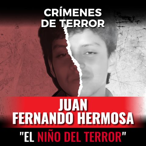 Episodio #173 Juan Fernando Hermosa, "El Niño del Terror"