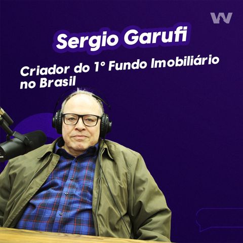 Sergio Garufi I Criador do 1º Fundo Imobiliário no Brasil I Wolffcast Night #42