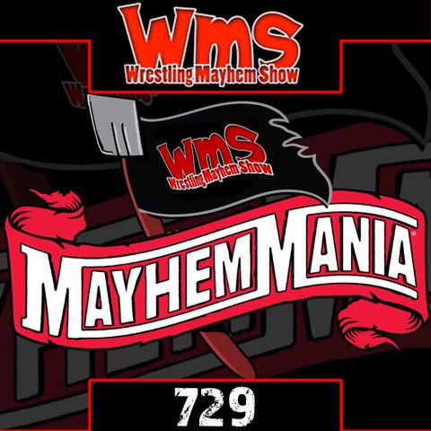 It Must Be Mayhem Mania!: Wrestling Mayhem Show 729