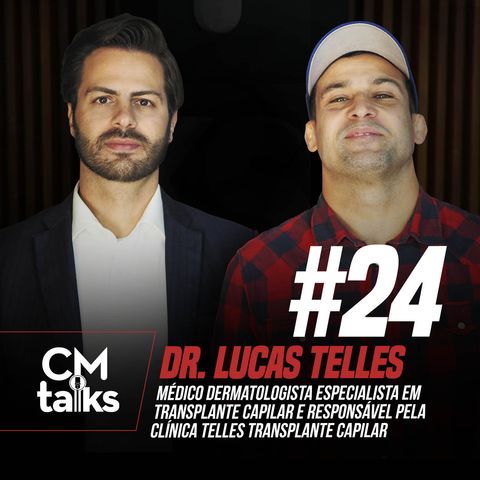 Dr. Lucas Telles - CMTalks #24