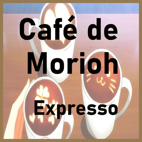 El café de Morioh |café espresso #02