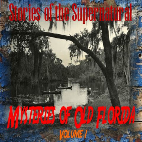 Mysteries of Old Florida | Volume 1 | Podcast