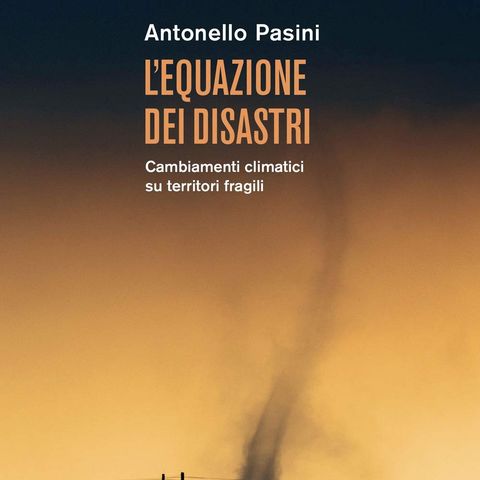 Antonello Pasini "L'equazione dei disastri"
