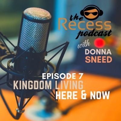 Episode 7 | Kingdom Living: Here & Now