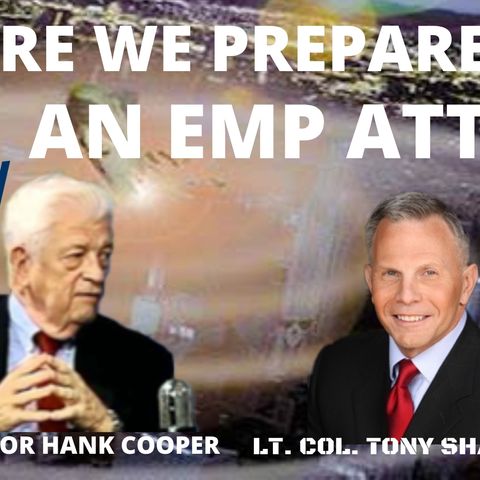 Ep 17 - Are We Prepared for an Electromagnetic Pulse (EMP) Attack? - with Ambassador Hank Cooper