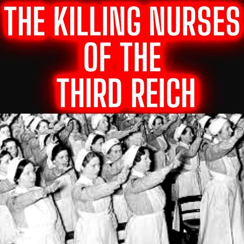 The Killing Nurses of The Third Reich