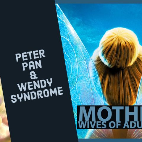 Peter Pan and Wendy Syndrome - Mothering Wives of Adult Children