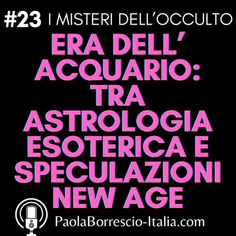 23. Era dell’ Acquario: tra Astrologia Esoterica e speculazioni New Age - Era dell'Acquario e l'inizio del nuovo mondo