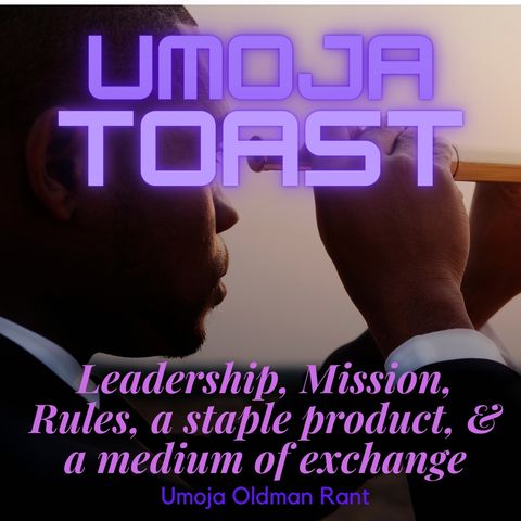Umoja Toast - Leadership, Mission, Rules, A Staple Product, & Medium of Exchange