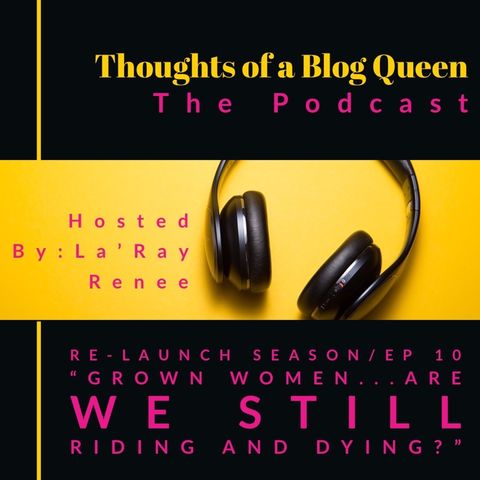 RS EP 10 “Grown women...Are we still riding and dying?”