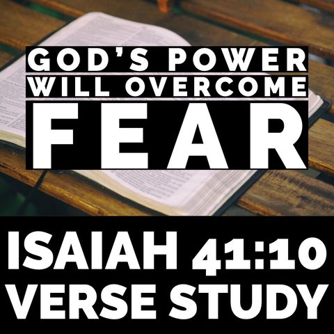 What the Bible says about Fear and God’s Power | Isaiah 41:10 Verse Study