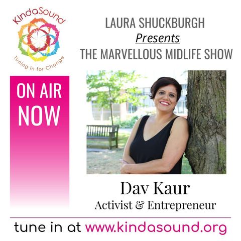 Activist & Entrepreneur Dav Kaur | Marvellous Midlife with Laura Shuckburgh