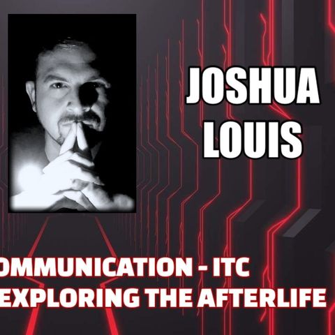 Spirit Communication - ITC Technology - Exploring the Afterlife w/ Joshua Louis