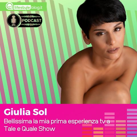 Giulia Sol: "Bellissima la mia prima esperienza tv a Tale e Quale Show"