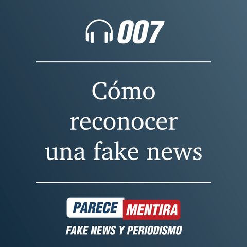 PARECE MENTIRA T1-007: ¿Sabes reconocer una fake news?