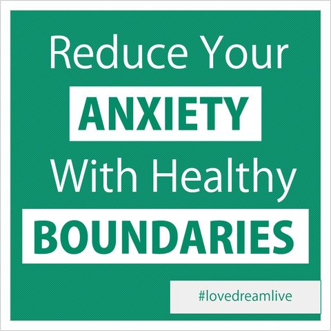 Reduce Your Anxiety By Creating Healthy Boundaries
