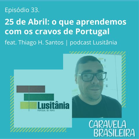 #33 25 de Abril: o que aprendemos com os cravos de Portugal