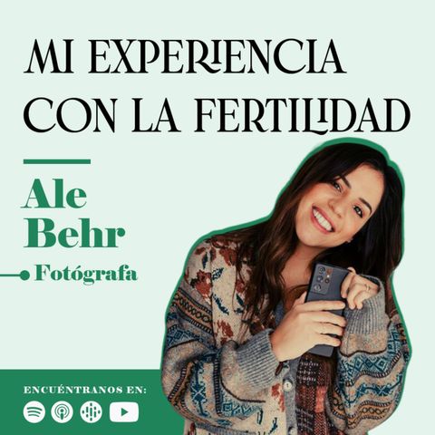 Mi experiencia con la fertilidad con Ale Behr