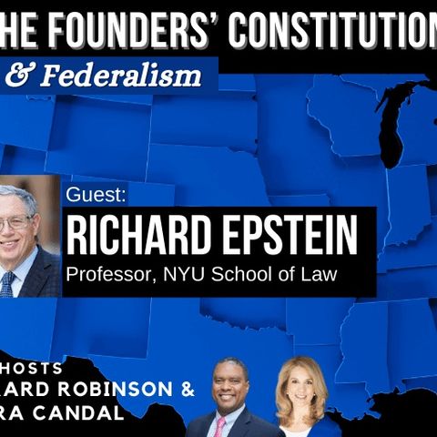 NYU Law Prof. Richard Epstein on the Founders’ Constitution & Federalism