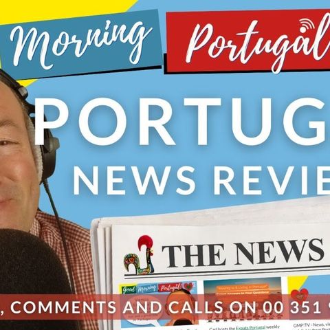 The Portugal News Review on Good Morning Portugal with Carl Munson