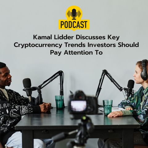 Kamal Lidder Discusses Key Cryptocurrency Trends Investors Should Pay Attention To