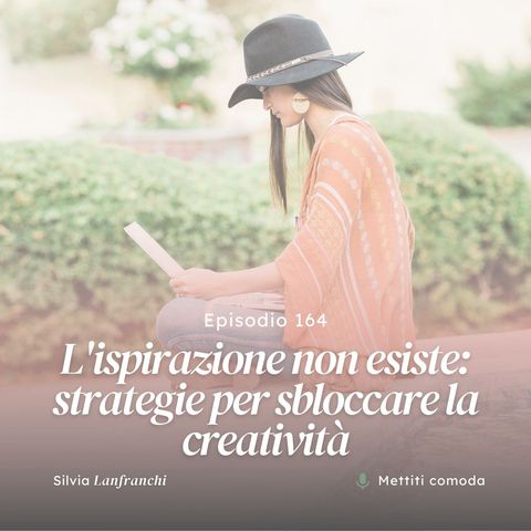 164: L'ispirazione non esiste: strategie per sbloccare la creatività