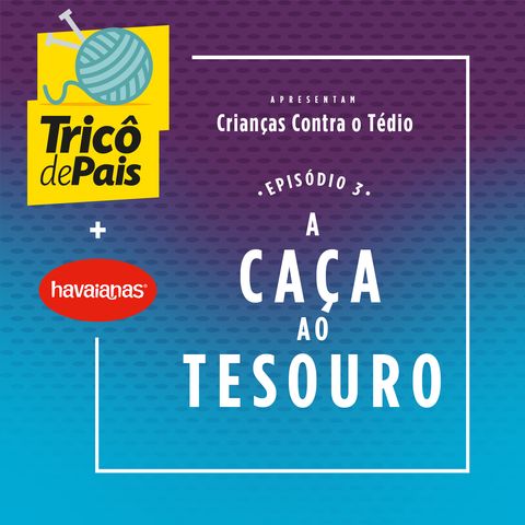 Crianças Contra o Tédio #03 - A Caça ao Tesouro