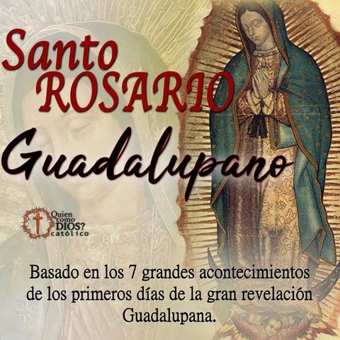 Santo Rosario 🌷 GUADALUPANO ▶︎ A nuestra Madre la Virgen de GUADALUPE