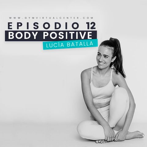 Cap. 12 : Body positive - Lucía Batalla