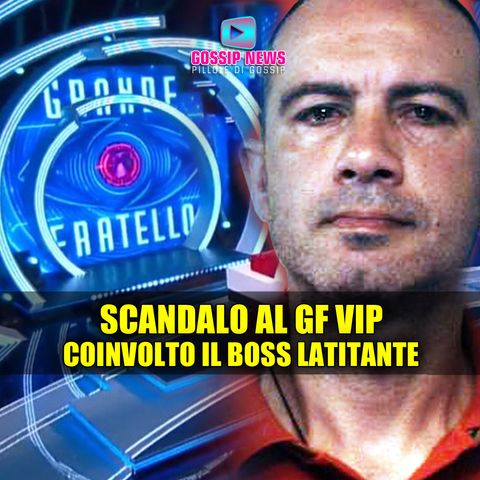 Scandalo Al Grande Fratello Vip: Coinvolto il Boss Latitante!