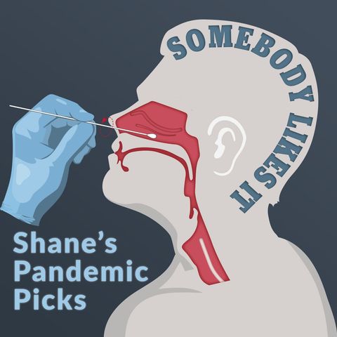 Shane's Pandemic Picks