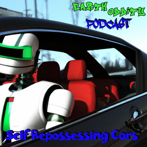 Earth Oddity 258: Self Repossessing Cars