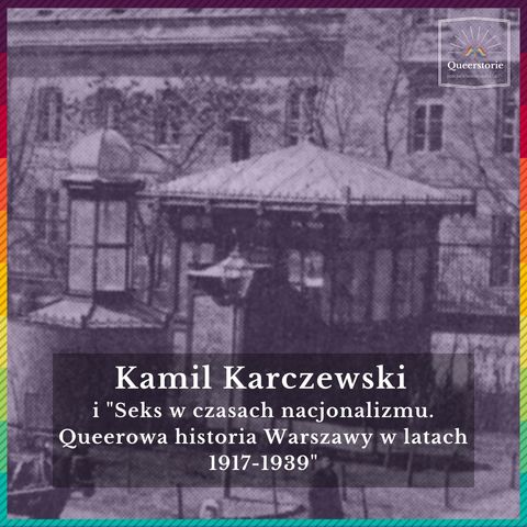 #37 Kamil Karczewski i "Seks w czasach nacjonalizmu. Queerowa historia Warszawy w latach 1917-1939"