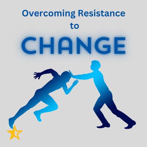 Overcoming Resistance To Change
