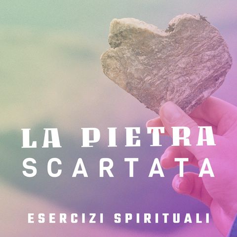 Don Luigi Maria Epicoco - Esercizi Spirituali - La pietra scartata dai costruttori 9